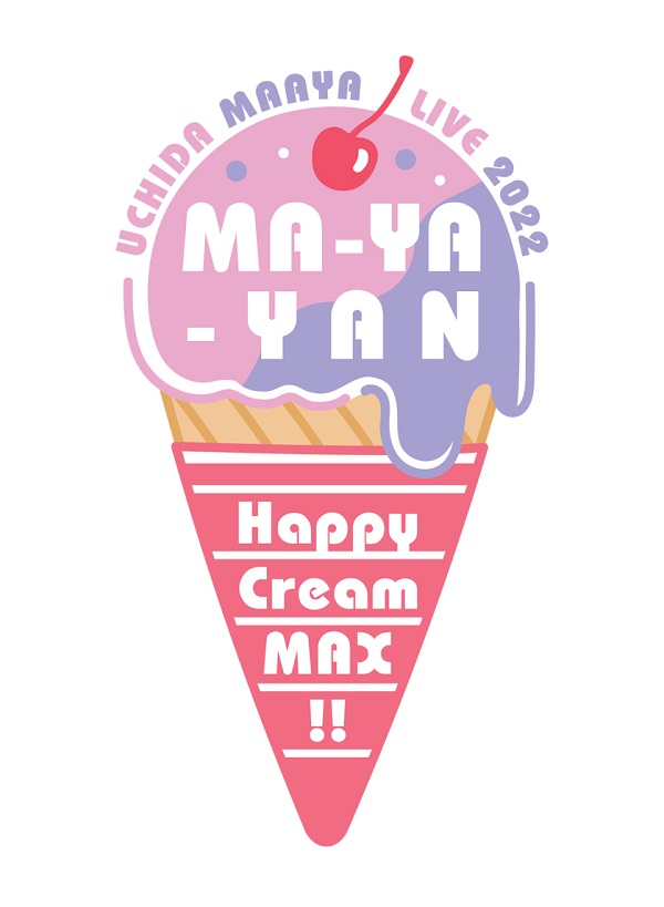 UCHIDA MAAYA LIVE 2022"MA-YA-YAN Happy Cream MAX!!"(Blu-ray only) Release on July 27th,2022