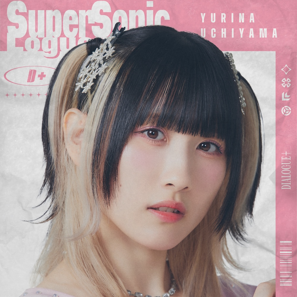 DIALOGUE＋ "Super Sonic Loguenizer" (Uchiyama Yurina Edition)
