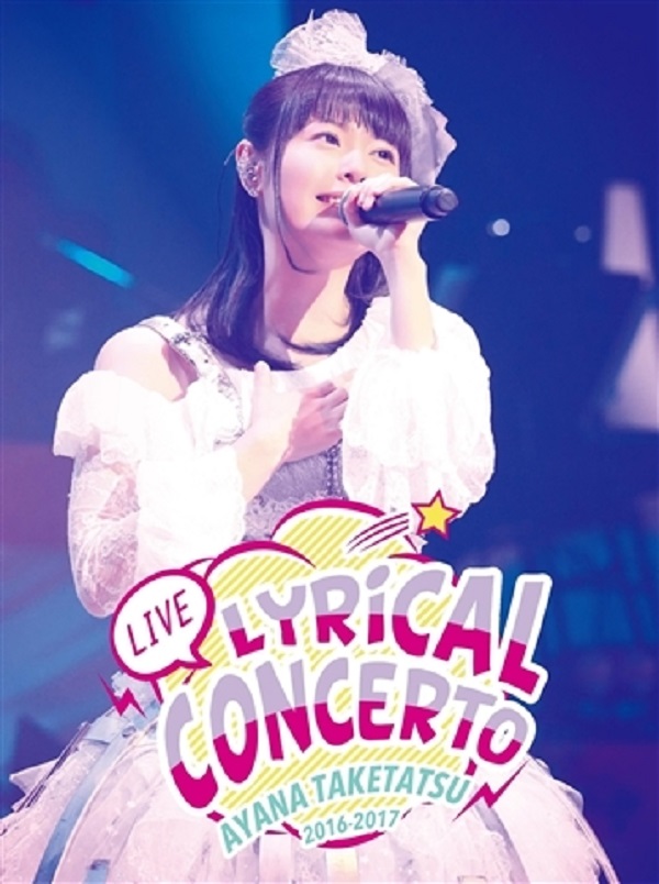 Taketatsu Ayana LIVE 2016−2017 Lyrical Concert DVD No.1